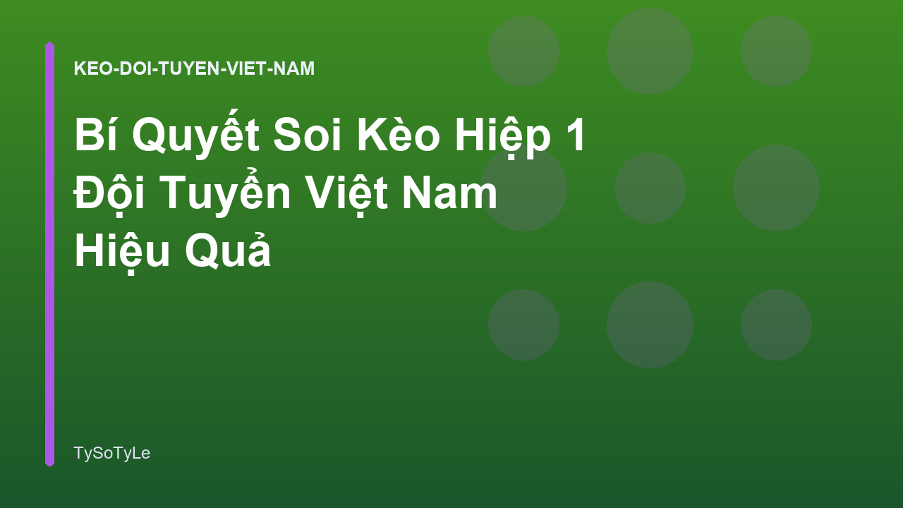 Bí Quyết Soi Kèo Hiệp 1 Đội Tuyển Việt Nam Hiệu Quả