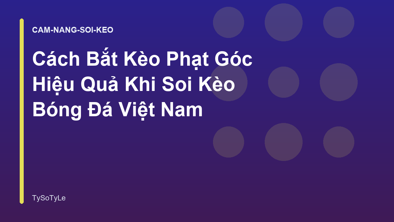 Cách Bắt Kèo Phạt Góc Hiệu Quả Khi Soi Kèo Bóng Đá Việt Nam