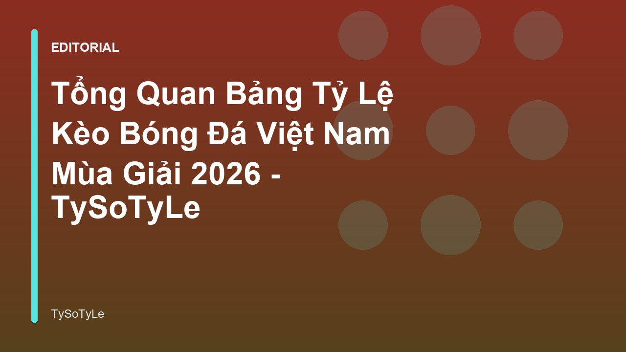 Bảng tỷ lệ kèo bóng đá Việt Nam 2026